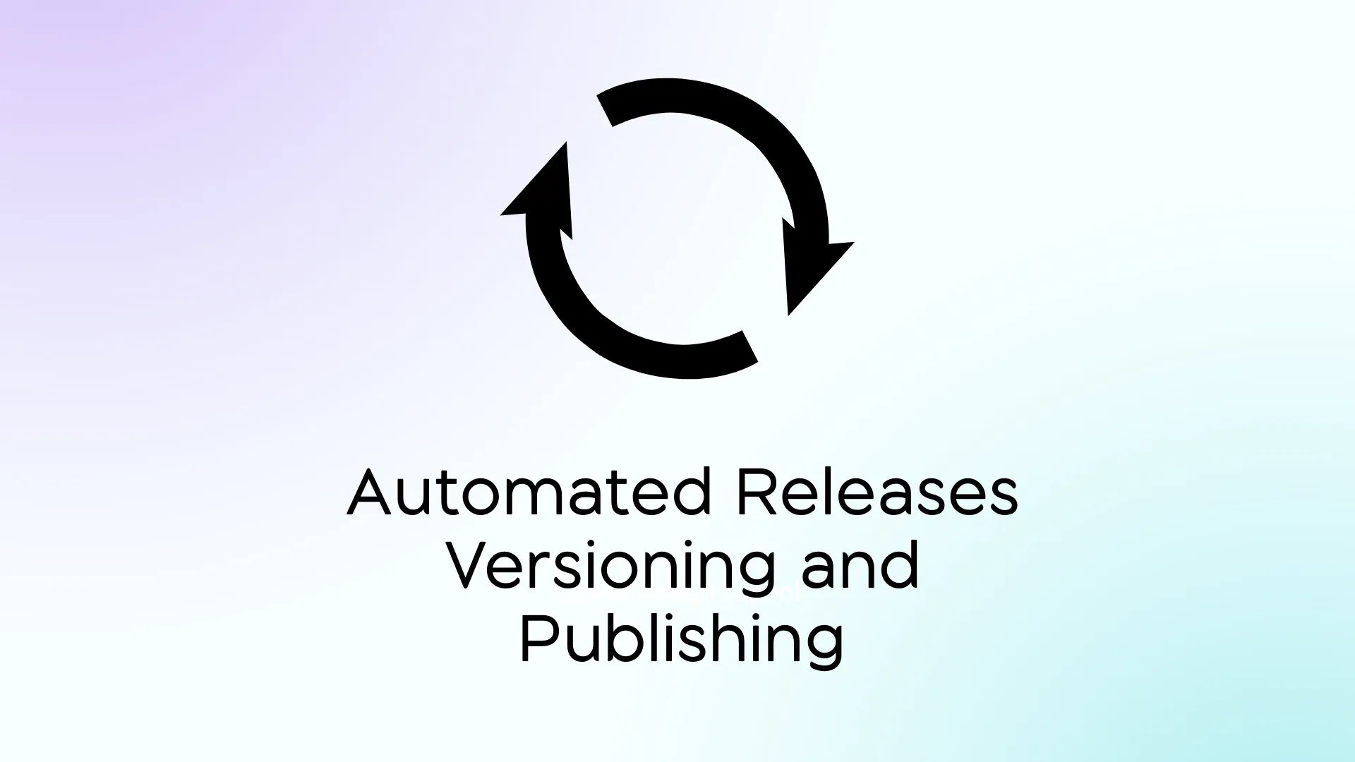 Arrows representing a cycle, followed by the text "Automated Releases Versioning and Publishing".